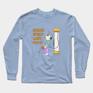 High Gas Prices! Shake Every Last Drop Long Sleeve T-Shirt